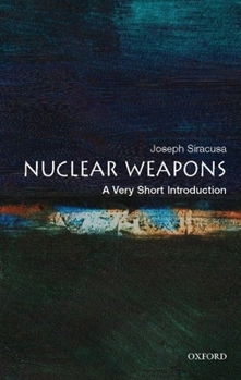 Nuclear Weapons: A Very Short Introduction (Very Short Introductions) - Book #179 of the Very Short Introductions