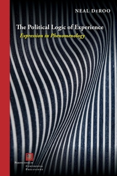 Hardcover The Political Logic of Experience: Expression in Phenomenology Book