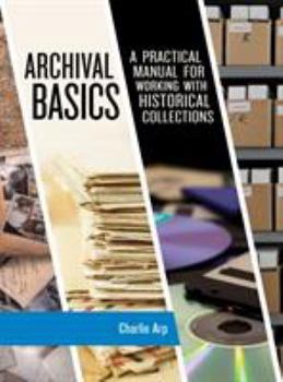 Paperback Archival Basics: A Practical Manual for Working with Historical Collections Book