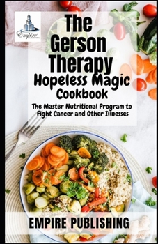 Paperback The Gerson Therapy Hopeless Magic Cookbook: The Master Nutritional Program to Fight Cancer and Other Illnesses Book