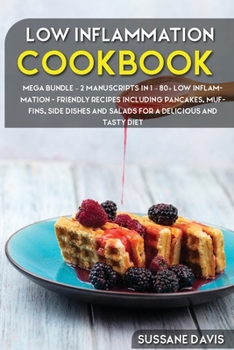 Paperback Low Inflammation Cookbook: MEGA BUNDLE - 2 Manuscripts in 1 - 80+ Low Inflammation - friendly recipes including pancakes, muffins, side dishes an Book