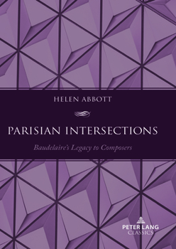 Parisian Intersections: Baudelaire's Legacy to Composers