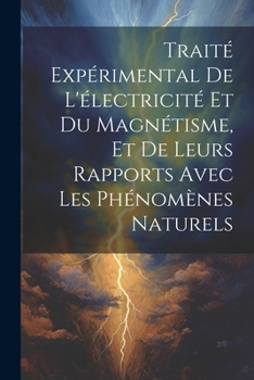 Paperback Traité Expérimental De L'électricité Et Du Magnétisme, Et De Leurs Rapports Avec Les Phénomènes Naturels [French] Book