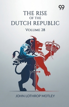 Paperback The Rise Of The Dutch Republic: Volume 28 Book