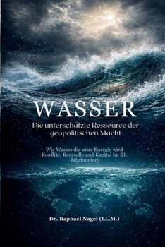 WASSER - Die unterschätzte Ressource der geopolitischen Macht (German Edition)