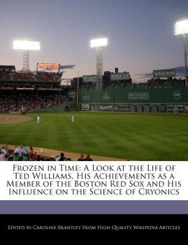 Paperback Frozen in Time: A Look at the Life of Ted Williams, His Achievements as a Member of the Boston Red Sox and His Influence on the Scienc Book