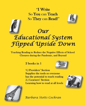 Paperback Our Educational System Flipped Upside Down: Teaching Reading to Reduce the Negative Effects of School Closures during the Pandemic, and Beyond Book