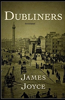Paperback Dubliners: Full of Classic Edition (Annotated) Book