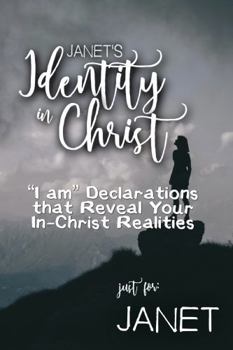 Janet's Identity in Christ: “I am” Declarations That Reveal Your In-Christ Realities (Janet's Personalized Scripture Set)