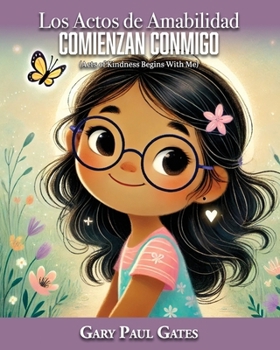 Los Actos de Amabilidad Comienzan Conmigo: Spanish Translation of the Children's Book: Acts of Kindness Begins With Me (Spanish Edition)
