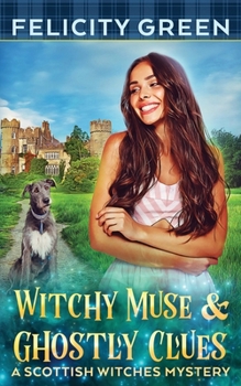 Witchy Muse and Ghostly Clues: A Scottish Witches Mystery