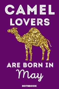 Paperback Camel Lovers Are Born In May: 120 Pages, 6x9, Soft Cover, Matte Finish, Lined Camel Journal, Funny Camel Notebook for Women, Gift Book