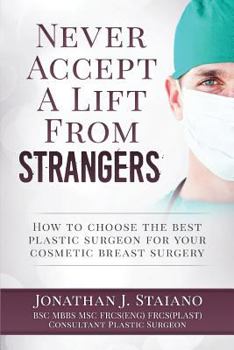 Paperback Never Accept A Lift From Strangers: how to choose the best plastic surgeon for your cosmetic breast surgery Book