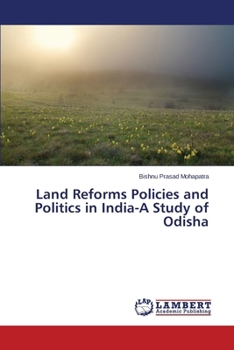 Land Reforms Policies and Politics in India-A Study of Odisha