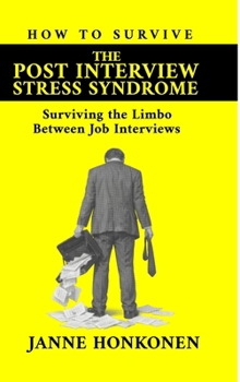 Hardcover How to Survive the Post Interview Stress Syndrome: Surviving the Limbo Between Job Interviews Book