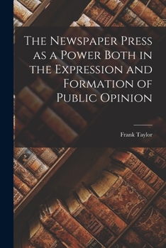 Paperback The Newspaper Press as a Power Both in the Expression and Formation of Public Opinion Book