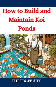 Paperback How to Build and Maintain Koi Ponds: A Guide to Designing, Constructing, and Caring for Your Dream Koi Pond with Expert Tips on Excavation, Lining, Fi Book