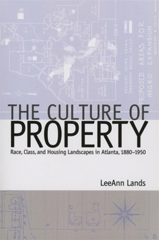 Paperback The Culture of Property: Race, Class, and Housing Landscapes in Atlanta, 1880-1951 Book