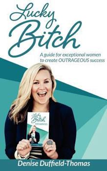 Paperback Lucky Bitch: A Guide for Exceptional Women to Create Outrageous Success Book
