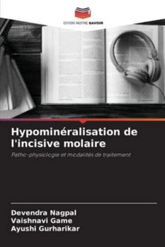 Hypominéralisation de l'incisive molaire: Patho-physiologie et modalités de traitement (French Edition)