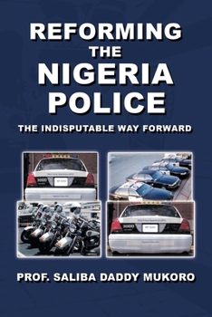 Paperback Reforming the Nigeria Police: The Indisputable Way Forward Book