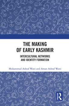Paperback The Making of Early Kashmir: Intercultural Networks and Identity Formation Book