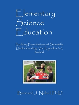 Paperback Elementary Science Education: Building Foundations of Scientific Understanding, Vol. II, grades 3-5, 2nd ed. Book