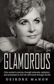 Paperback Glamorous: One Woman's Journey Through Adversity, Addiction, and Loneliness to Find Her Self-Worth Through GLAM. Book