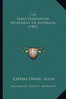 Paperback The Early Federation Movement Of Australia (1907) Book