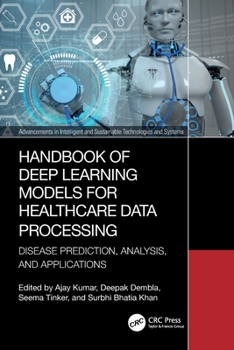 Handbook of Deep Learning Models for Healthcare Data Processing : Disease Prediction, Analysis, and Applications
