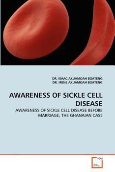 AWARENESS OF SICKLE CELL DISEASE: AWARENESS OF SICKLE CELL DISEASE BEFORE MARRIAGE, THE GHANAIAN CASE
