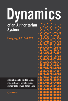 Hardcover Dynamics of an Authoritarian System: Hungary, 2010-2021 Book