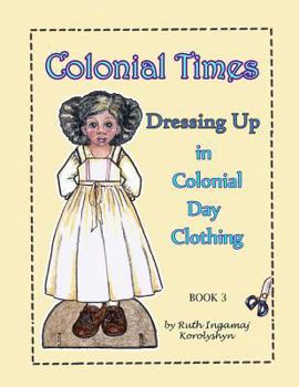 Paperback Colonial Times Dressing Up in Colonial Day Clothing Book