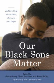 Hardcover Our Black Sons Matter: Mothers Talk about Fears, Sorrows, and Hopes Book