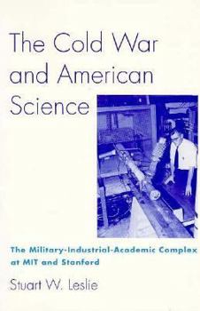 Paperback The Cold War and American Science: The Military-Industrial-Academic Complex at Mit and Stanford Book