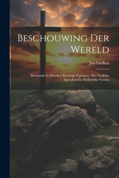 Paperback Beschouwing Der Wereld: Bestaande In Hondert Konstige Figuuren, Met Godlyke Spreuken En Stichtelyke Verzen [Dutch] Book