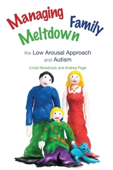 Paperback Managing Family Meltdown: The Low Arousal Approach and Autism Book