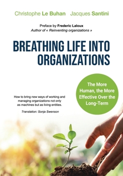 Paperback Breathing Life Into Organizations: How to bring new ways of working and managing organizations not only as machines but as living entities Book