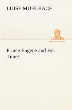 Prince Eugène And His Times: An Historical Novel, Volume 17