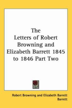 The Letters of Robert Browning and Elizabeth Barrett Browning, 1845-1846; Volume 2