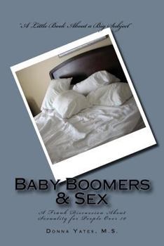 Paperback Baby Boomers & Sex: A Frank Discussion About Sexuality for People Over 50 Book