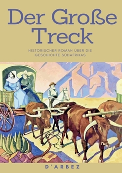 Paperback Der Große Treck: Historischer Roman über die Geschichte Südafrikas [German] Book