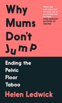 Paperback Why Mums Don't Jump: Ending the Pelvic Floor Taboo Book
