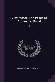 Paperback Virginia; or, The Peace of Amiens. A Novel: 4 Book