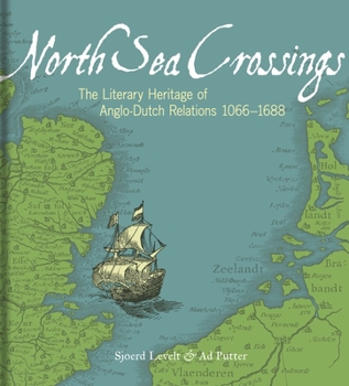 Hardcover North Sea Crossings: The Literary Heritage of Anglo-Dutch Relations 1066-1688 Book