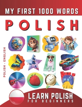 Paperback Learn Polish for Beginners, My First 1000 Words: Bilingual Polish - English Language Learning Book for Kids & Adults Book