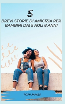 5 BREVI STORIE DI AMICIZIA PER BAMBINI DAI 5 AGLI 8 ANNI
