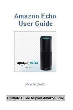 Paperback Amazon Echo User Guide: Ultimate Guide to your Amazon Echo Book