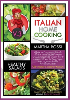 ITALIAN HOME COOKING 2021 VOL. 3 HEALTHY SALADS (second edition): Quick and easy recipes from the Italian cuisine for your complete Mediterranean ... This cookbook is suitable for beginners.