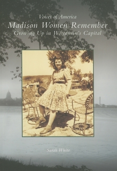 Paperback Madison Women Remember: Growing Up in Wisconsin's Capital Book